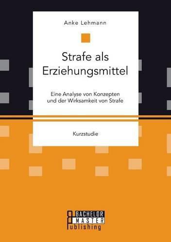 Cover image for Strafe als Erziehungsmittel: Eine Analyse von Konzepten und der Wirksamkeit von Strafe