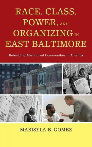 Cover image for Race, Class, Power, and Organizing in East Baltimore: Rebuilding Abandoned Communities in America