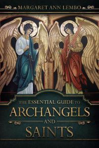 Cover image for The Essential Guide to Archangels and Saints