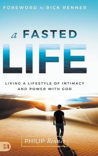 Cover image for A Fasted Life: Living a Lifestyle of Intimacy and Power with God