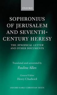 Cover image for Sophronius of Jerusalem and Seventh-century Heresy: The Synodical Letter and Other Documents