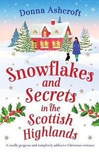 Cover image for Snowflakes and Secrets in the Scottish Highlands: A totally gorgeous and completely addictive Christmas romance