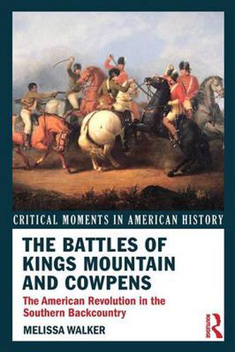 Cover image for The Battles of Kings Mountain and Cowpens: The American Revolution in the Southern Backcountry