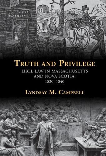 Cover image for Truth and Privilege: Libel Law in Massachusetts and Nova Scotia, 1820-1840