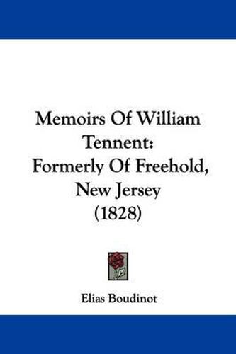 Memoirs Of William Tennent: Formerly Of Freehold, New Jersey (1828)