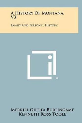 Cover image for A History of Montana, V3: Family and Personal History