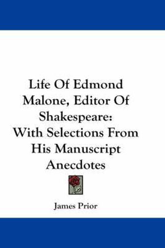 Cover image for Life of Edmond Malone, Editor of Shakespeare: With Selections from His Manuscript Anecdotes