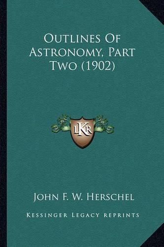 Outlines of Astronomy, Part Two (1902)