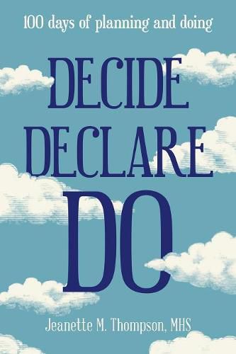 Cover image for Decide Declare Do: 100 Days of Planning and Doing