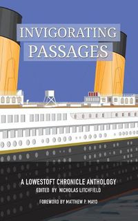 Cover image for Invigorating Passages: A Lowestoft Chronicle Anthology