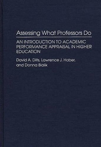 Cover image for Assessing What Professors Do: An Introduction to Academic Performance Appraisal in Higher Education