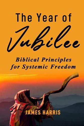 Cover image for The Year of Jubilee: Biblical Principles for Systemic Freedom