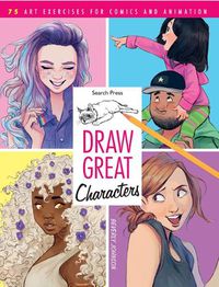 Cover image for Draw Great Characters: 75 Art Exercises for Comics and Animation