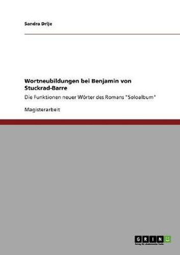 Wortneubildungen bei Benjamin von Stuckrad-Barre: Die Funktionen neuer Woerter des Romans Soloalbum