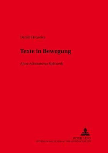Cover image for Texte in Bewegung: Anna Achmatovas Spaetwerk