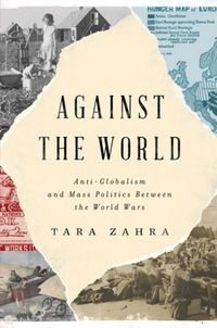 Cover image for Against the World: Anti-Globalism and Mass Politics Between the World Wars