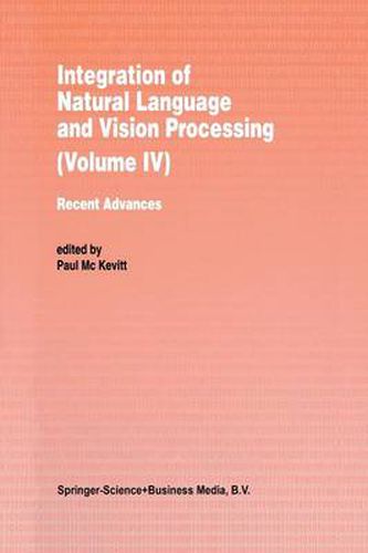 Cover image for Integration of Natural Language and Vision Processing: Recent Advances Volume IV