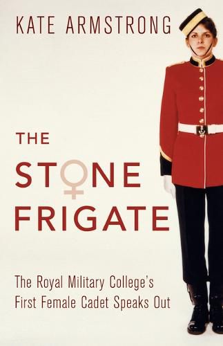 Cover image for The Stone Frigate: The Royal Military College's First Female Cadet Speaks Out