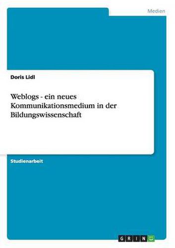 Cover image for Weblogs - ein neues Kommunikationsmedium in der Bildungswissenschaft