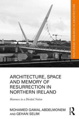 Cover image for Architecture, Space and Memory of Resurrection in Northern Ireland: Shareness in a Divided Nation