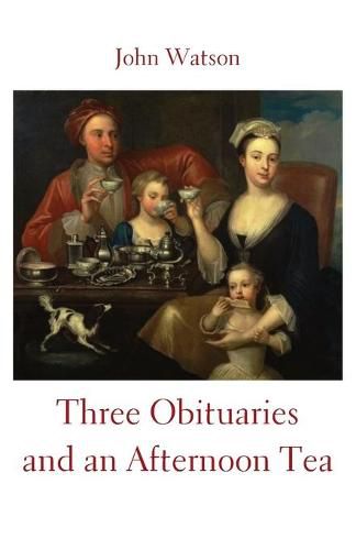 Three Obituaries and an Afternoon Tea