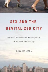 Cover image for Sex and the Revitalized City: Gender, Condominium Development, and Urban Citizenship