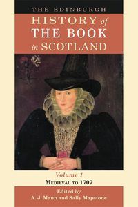 Cover image for The Edinburgh History of the Book in Scotland, Volume 1: Medieval to 1707