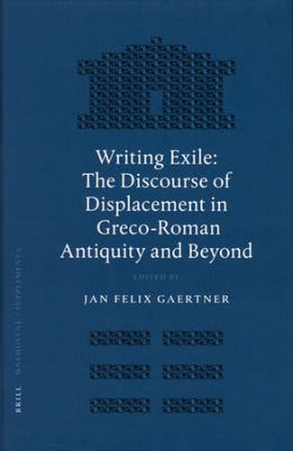 Cover image for Writing Exile: The Discourse of Displacement in Greco-Roman Antiquity and Beyond