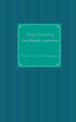 Cover image for Zum Gluck gabs ja noch Oma: Kindheit in den Nachkriegsjahren