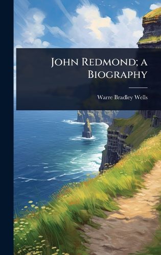 Cover image for John Redmond; a Biography