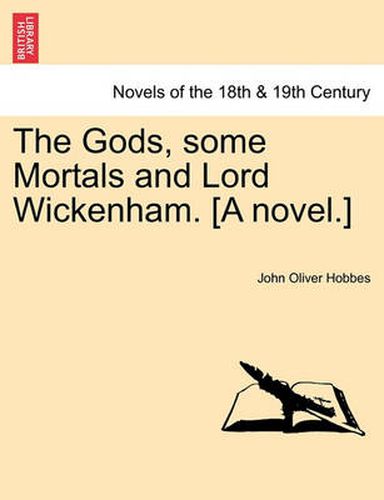 Cover image for The Gods, Some Mortals and Lord Wickenham. [A Novel.]