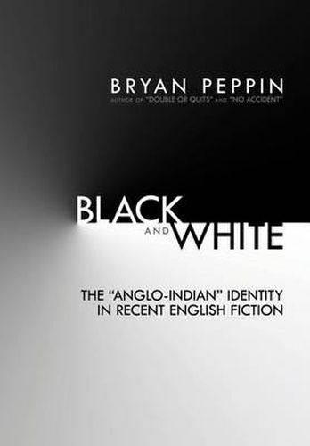 Cover image for Black and White: The Anglo-Indian Identity in Recent English Fiction