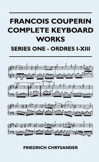 Cover image for Francois Couperin Complete Keyboard Works - Series One - Ordres I-XIII