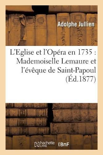 L'Eglise Et l'Opera En 1735: Mademoiselle Lemaure Et l'Eveque de Saint-Papoul