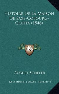 Cover image for Histoire de La Maison de Saxe-Cobourg-Gotha (1846)