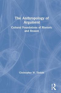 Cover image for The Anthropology of Argument: Cultural Foundations of Rhetoric and Reason