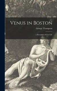 Cover image for Venus in Boston: : a Romance of City Life
