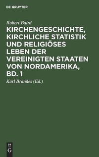 Cover image for Kirchengeschichte, Kirchliche Statistik Und Religioeses Leben Der Vereinigten Staaten Von Nordamerika, Bd. 1