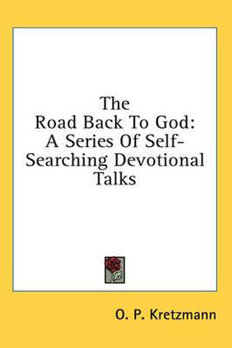Cover image for The Road Back to God: A Series of Self-Searching Devotional Talks
