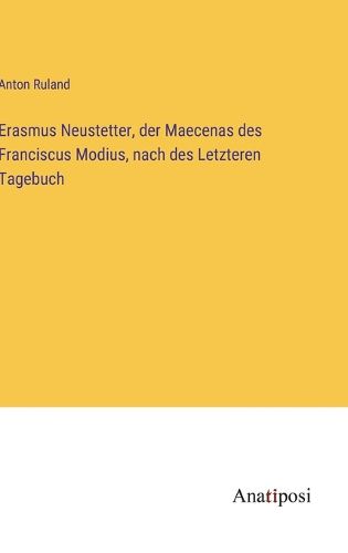 Cover image for Erasmus Neustetter, der Maecenas des Franciscus Modius, nach des Letzteren Tagebuch