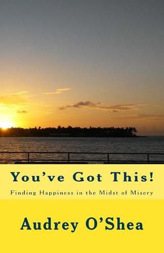 Cover image for You've Got This: Finding Happiness in the Midst of Misery