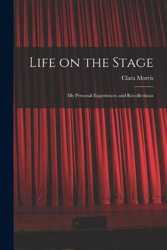 Life on the Stage: My Personal Experiences and Recollections