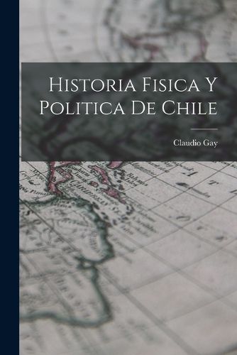Cover image for Historia Fisica y Politica de Chile