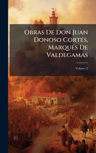 Cover image for Obras De Don Juan Donoso CortA(c)s, MarquA(c)s De Valdegamas