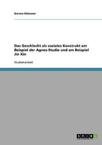 Cover image for Das Geschlecht als soziales Konstrukt am Beispiel der Agnes-Studie und am Beispiel Jin Xin