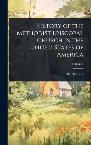 Cover image for History of the Methodist Episcopal Church in the United States of America