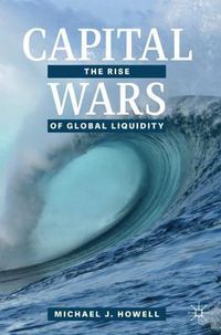 Cover image for Capital Wars: The Rise of Global Liquidity