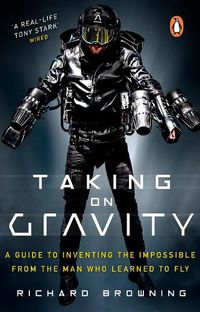 Cover image for Taking on Gravity: A Guide to Inventing the Impossible from the Man Who Learned to Fly
