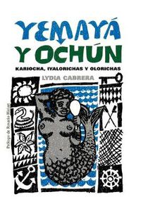 Cover image for Yemaya Y Ochun : Kariocha, Iyalorichas Y Olorichas (Coleccion Del Chichereku