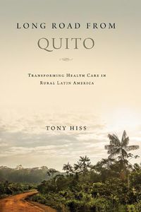 Cover image for Long Road from Quito: Transforming Health Care in Rural Latin America